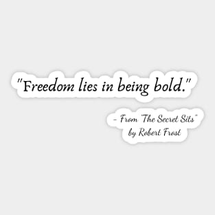 A Quote from "The Secret Sits" by Robert Frost Sticker